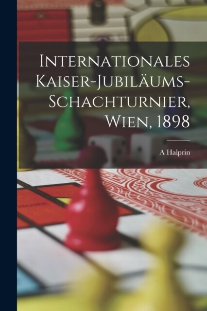 Internationales Kaiser-Jubil?ms-Schachturnier, Wien, 1898 (Paperback)