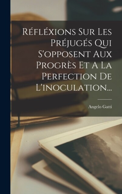 R?l?ions Sur Les Pr?ug? Qui Sopposent Aux Progr? Et A La Perfection De Linoculation... (Hardcover)