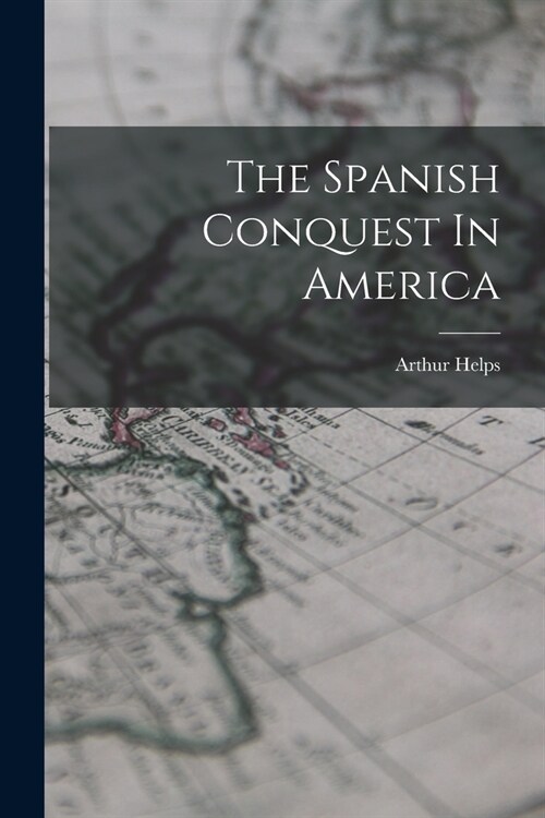 The Spanish Conquest In America (Paperback)