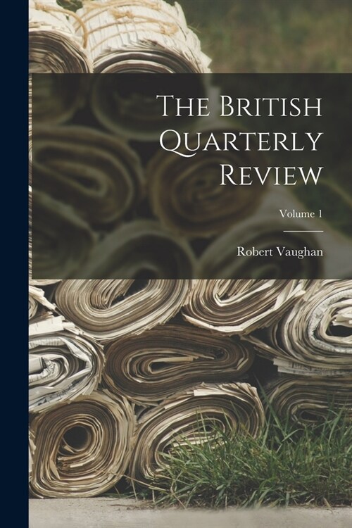 The British Quarterly Review; Volume 1 (Paperback)