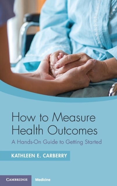 How to Measure Health Outcomes : A Hands-On Guide to Getting Started (Paperback)