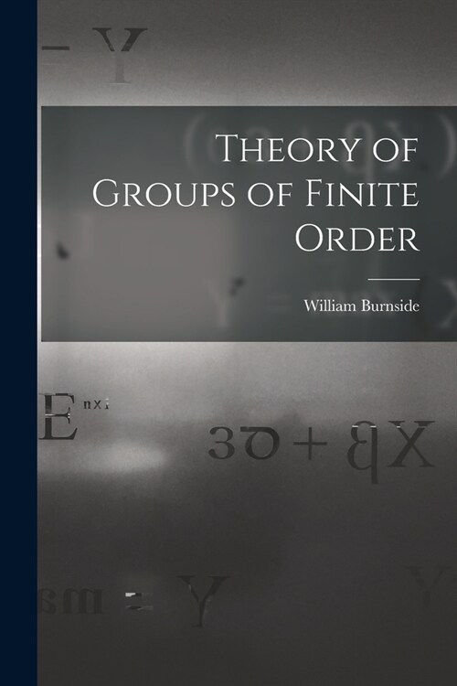Theory of Groups of Finite Order (Paperback)