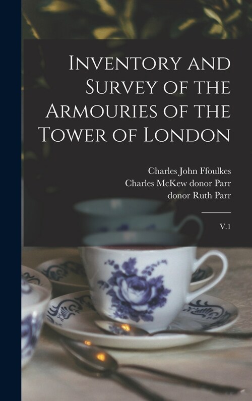 Inventory and Survey of the Armouries of the Tower of London: V.1 (Hardcover)