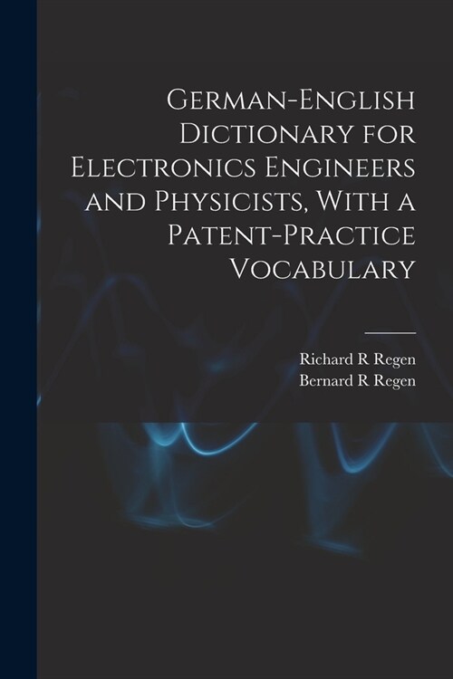 German-English Dictionary for Electronics Engineers and Physicists, With a Patent-practice Vocabulary (Paperback)