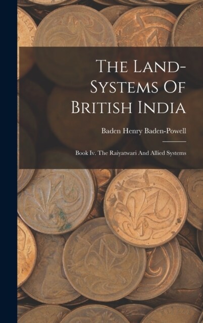 The Land-systems Of British India: Book Iv. The Raiyatwari And Allied Systems (Hardcover)