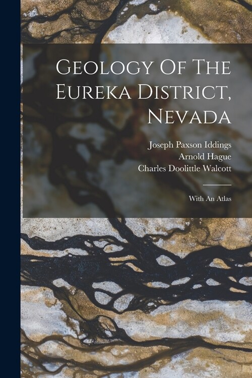 Geology Of The Eureka District, Nevada: With An Atlas (Paperback)