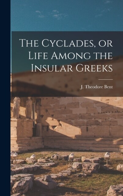The Cyclades, or Life Among the Insular Greeks (Hardcover)