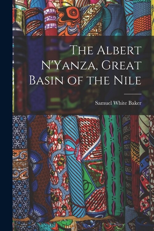 The Albert NYanza, Great Basin of the Nile (Paperback)