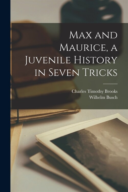 Max and Maurice, a Juvenile History in Seven Tricks (Paperback)