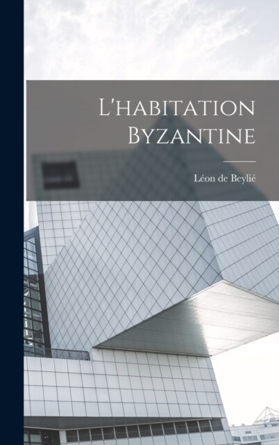 Lhabitation byzantine (Hardcover)