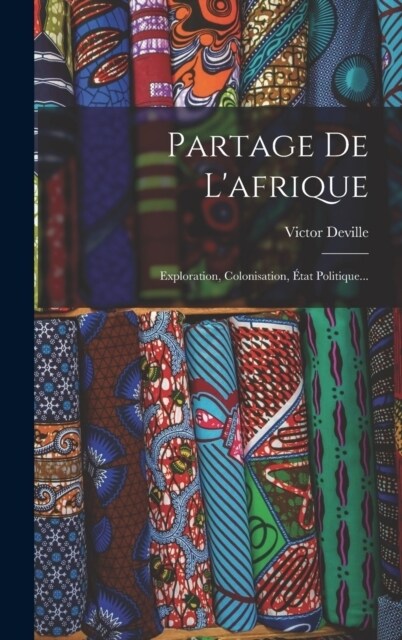 Partage De Lafrique: Exploration, Colonisation, ?at Politique... (Hardcover)