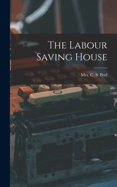 The Labour Saving House (Hardcover)