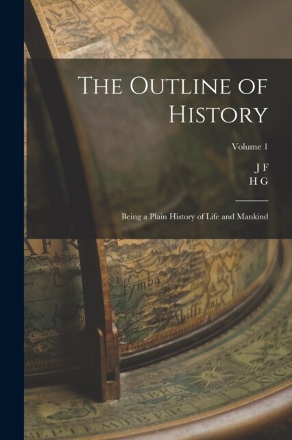 The Outline of History: Being a Plain History of Life and Mankind; Volume 1 (Paperback)
