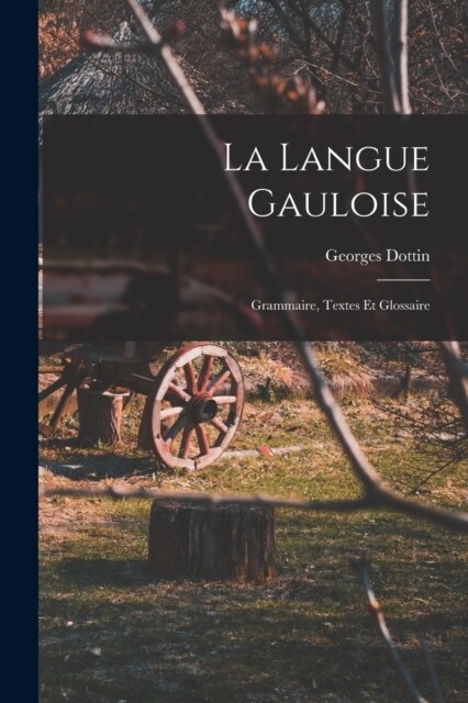 La Langue Gauloise: Grammaire, Textes et Glossaire (Paperback)