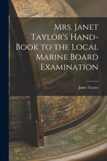 Mrs. Janet Taylors Hand-book to the Local Marine Board Examination (Paperback)