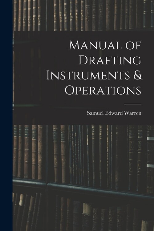 Manual of Drafting Instruments & Operations (Paperback)