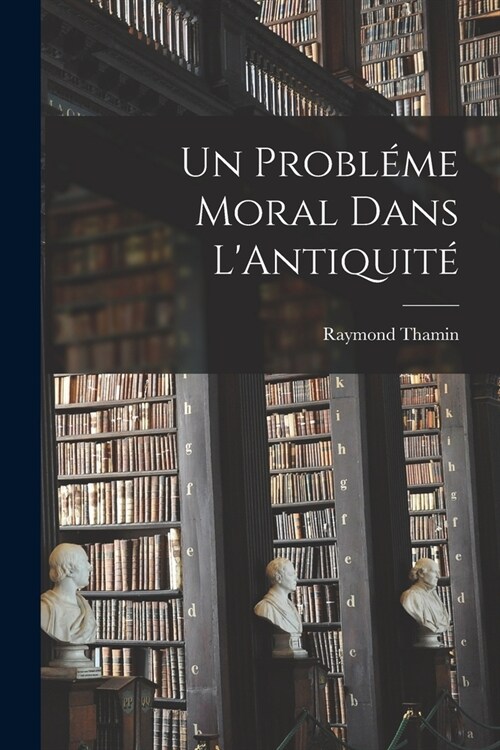 Un Probl?e Moral Dans LAntiquit? (Paperback)