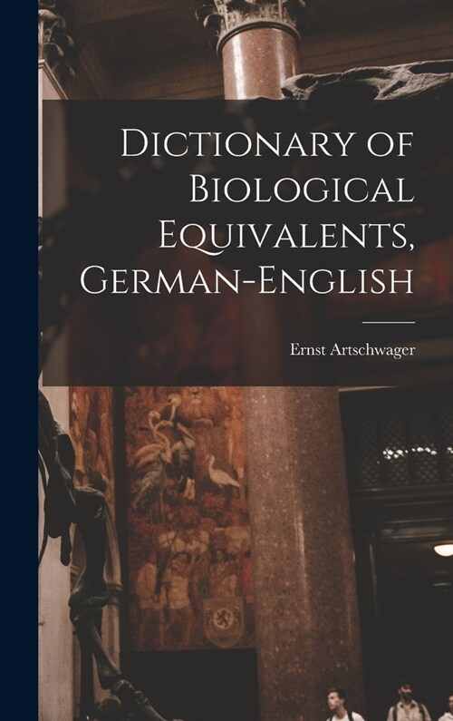 Dictionary of Biological Equivalents, German-English (Hardcover)