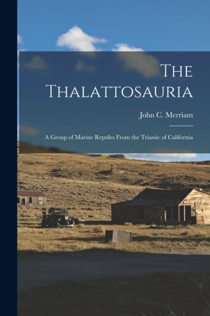 The Thalattosauria: A Group of Marine Reptiles From the Triassic of California (Paperback)