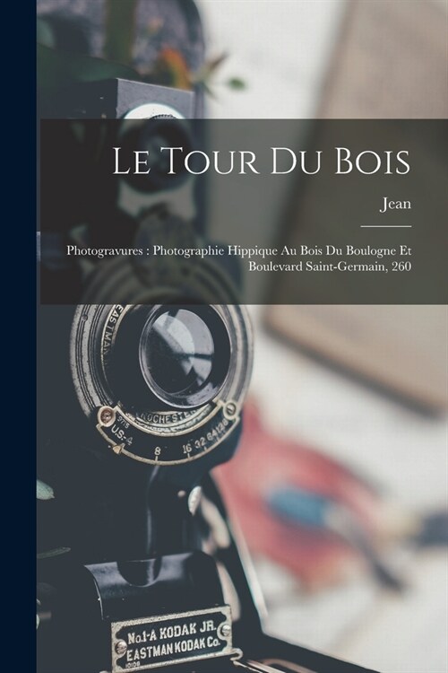 Le tour du bois: Photogravures: photographie hippique au Bois du Boulogne et Boulevard Saint-Germain, 260 (Paperback)