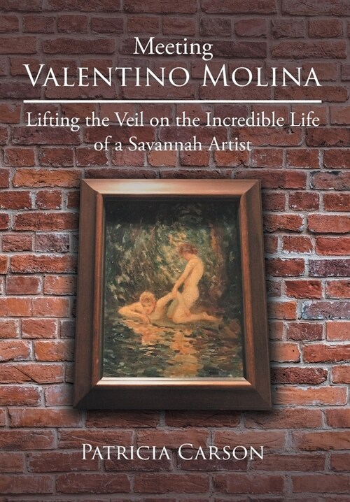 Meeting Valentino Molina: Lifting the Veil on the Incredible Life of a Savannah Artist (Hardcover)