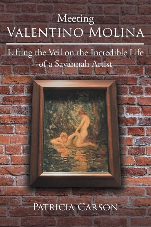 Meeting Valentino Molina: Lifting the Veil on the Incredible Life of a Savannah Artist (Paperback)
