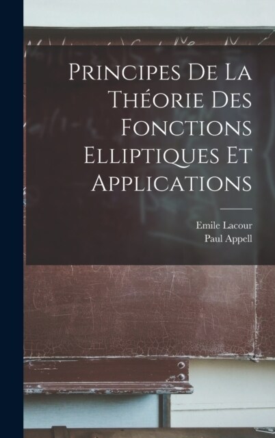 Principes De La Th?rie Des Fonctions Elliptiques Et Applications (Hardcover)