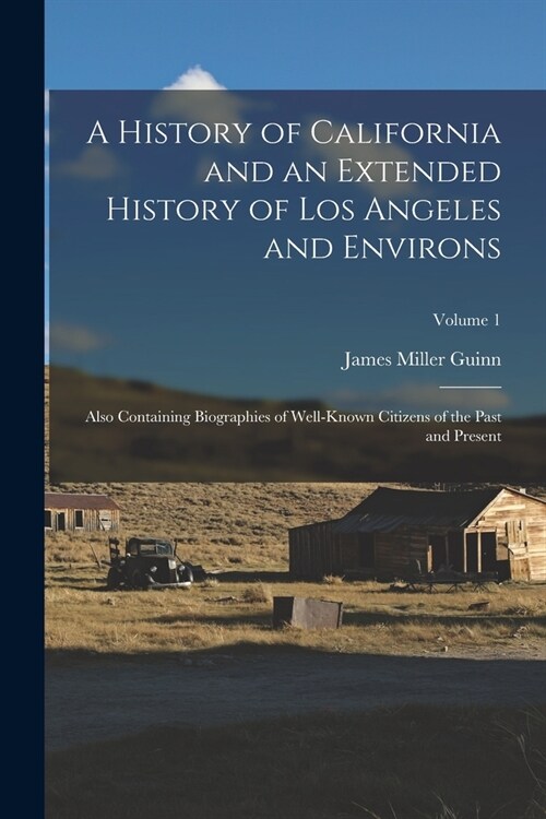 A History of California and an Extended History of Los Angeles and Environs: Also Containing Biographies of Well-Known Citizens of the Past and Presen (Paperback)