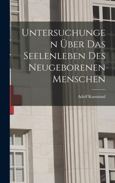 Untersuchungen ?er das Seelenleben des Neugeborenen Menschen (Hardcover)