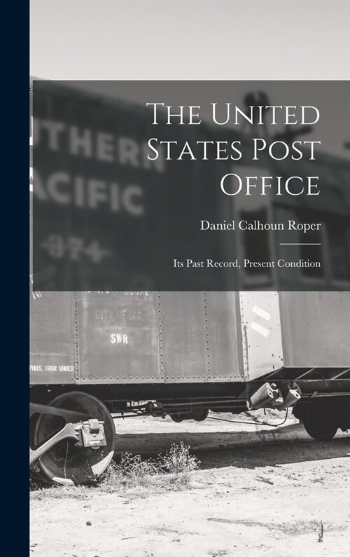 The United States Post Office: Its Past Record, Present Condition (Hardcover)
