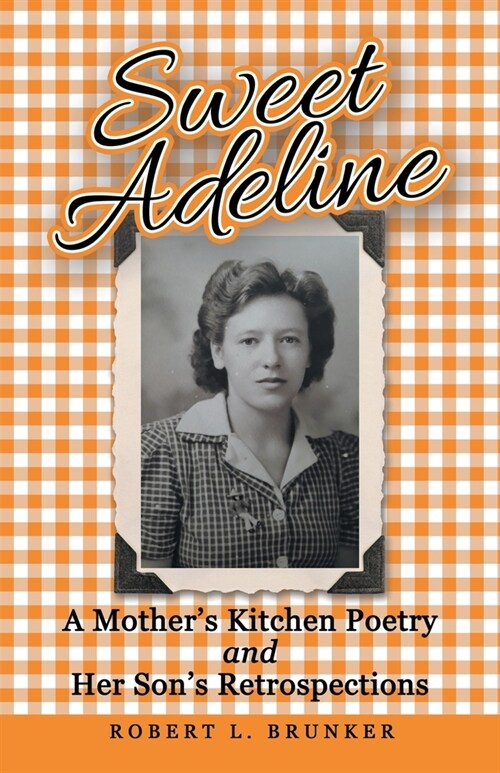 Sweet Adeline: A Mothers Kitchen Poetry and Her Sons Retrospections (Paperback)