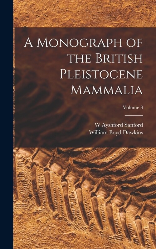 A Monograph of the British Pleistocene Mammalia; Volume 3 (Hardcover)