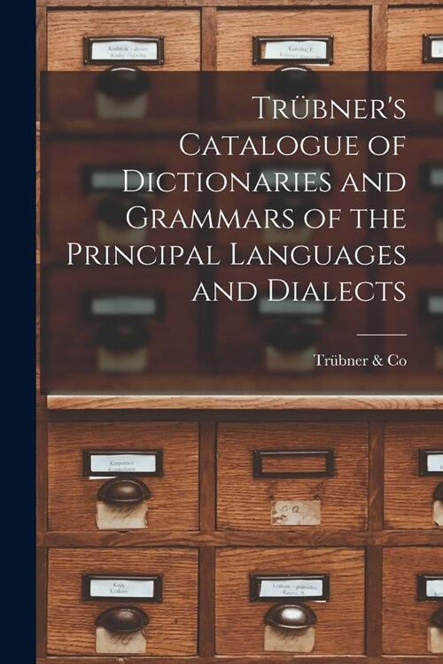 Tr?ners Catalogue of Dictionaries and Grammars of the Principal Languages and Dialects (Paperback)