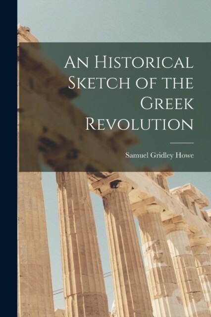 An Historical Sketch of the Greek Revolution (Paperback)