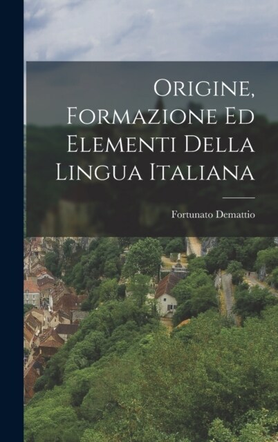 Origine, Formazione ed Elementi della Lingua Italiana (Hardcover)