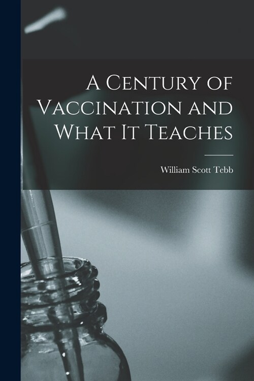 A Century of Vaccination and What It Teaches (Paperback)
