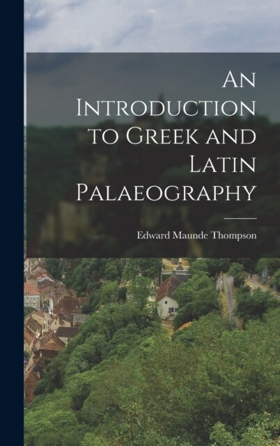 An Introduction to Greek and Latin Palaeography (Hardcover)