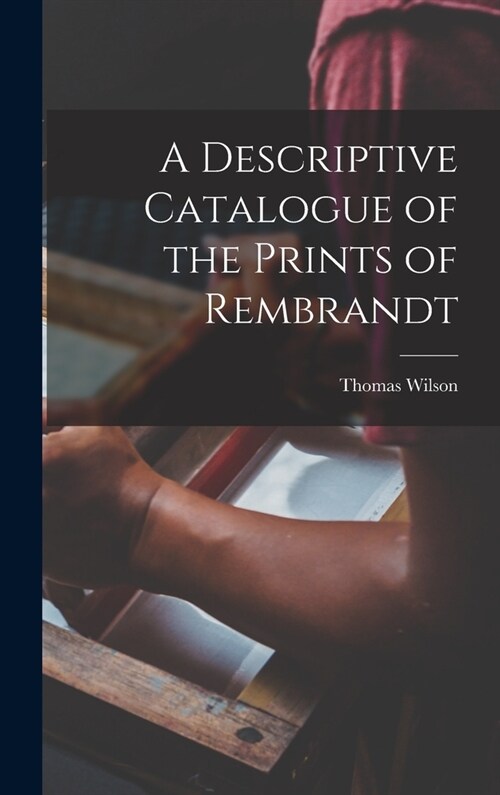 A Descriptive Catalogue of the Prints of Rembrandt (Hardcover)
