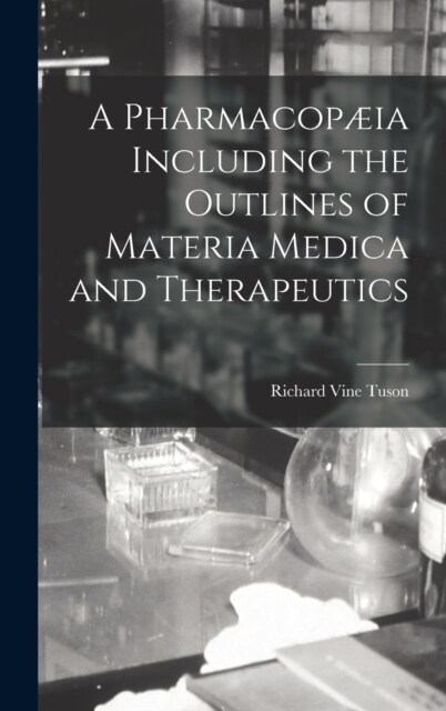 A Pharmacop?a Including the Outlines of Materia Medica and Therapeutics (Hardcover)