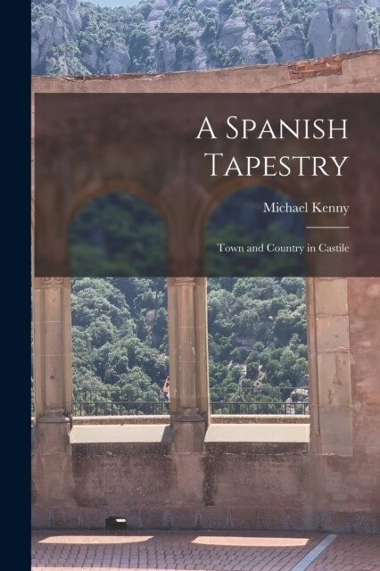 A Spanish Tapestry; Town and Country in Castile (Paperback)