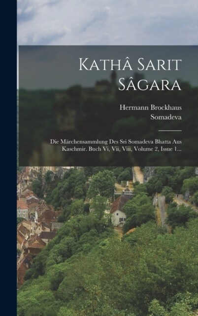 Kath?Sarit S?ara: Die M?chensammlung Des Sri Somadeva Bhatta Aus Kaschmir. Buch Vi, Vii, Viii, Volume 2, Issue 1... (Hardcover)