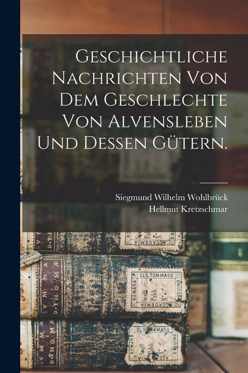 Geschichtliche Nachrichten von dem Geschlechte von Alvensleben und dessen G?ern. (Paperback)