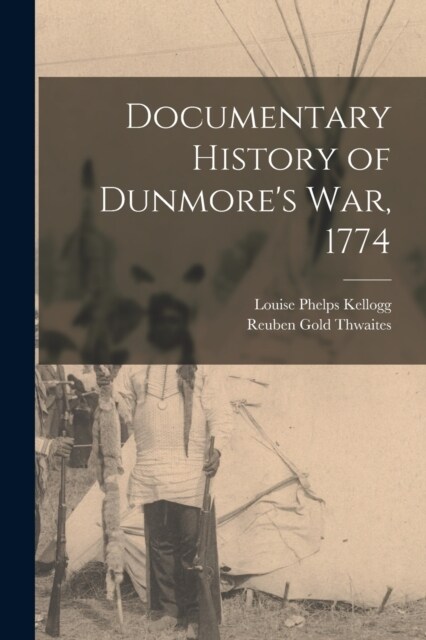 Documentary History of Dunmores war, 1774 (Paperback)