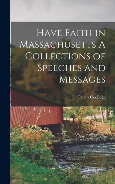 Have Faith in Massachusetts A Collections of Speeches and Messages (Hardcover)