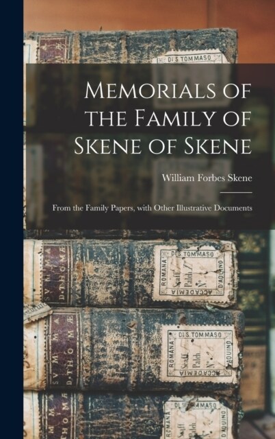 Memorials of the Family of Skene of Skene: From the Family Papers, with Other Illustrative Documents (Hardcover)