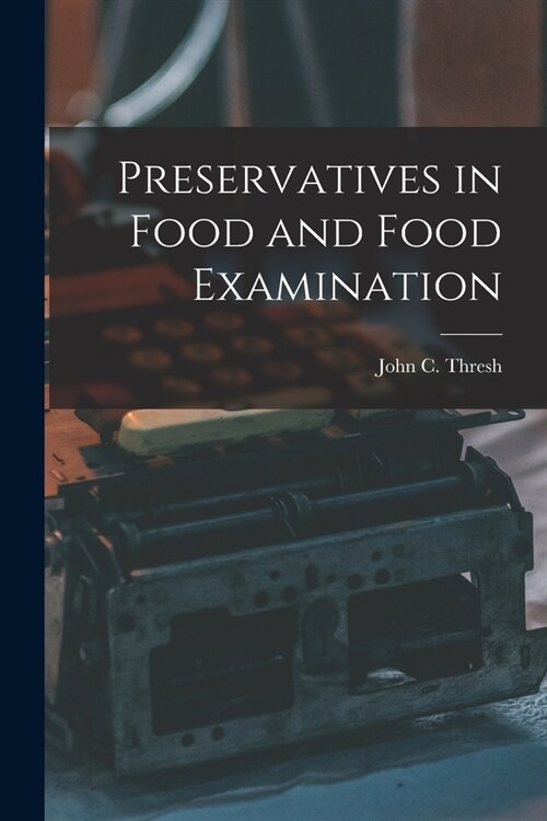 Preservatives in Food and Food Examination (Paperback)