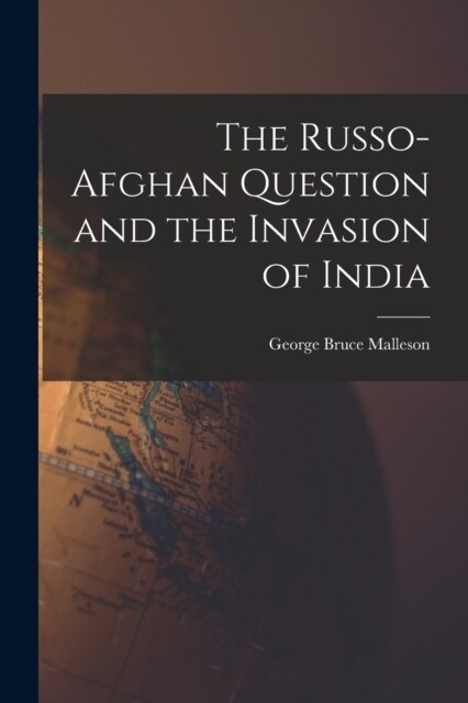 The Russo-Afghan Question and the Invasion of India (Paperback)