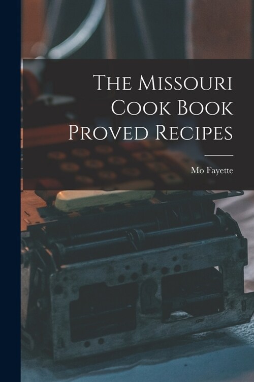 The Missouri Cook Book Proved Recipes (Paperback)