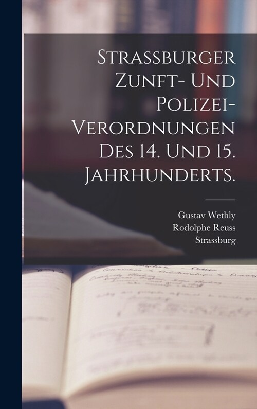 Strassburger Zunft- und Polizei-Verordnungen des 14. und 15. Jahrhunderts. (Hardcover)