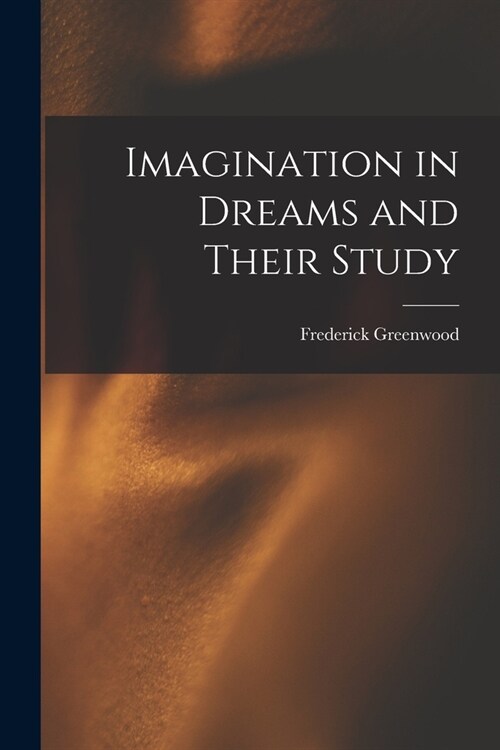 Imagination in Dreams and Their Study (Paperback)